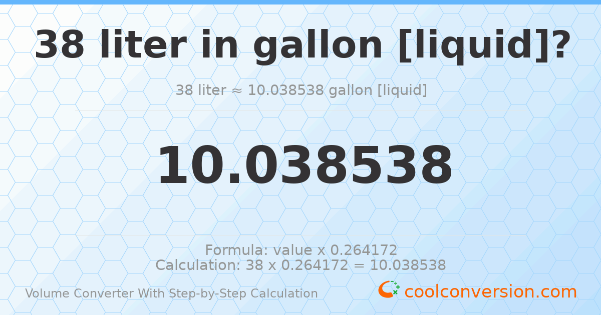 38 liters = 10.0385 gallons [liquid]